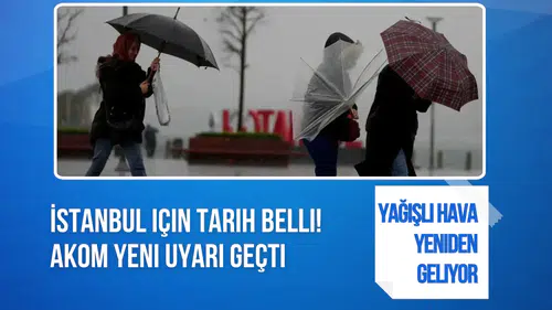 İstanbul'a yağış yeniden geliyor! AKOM özellikle bu saatlerde uyardı