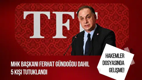 "Hakemler dosyası" soruşturmasında MHK Başkanı Ferhat Gündoğdu dahil 5 kişi tutuklandı