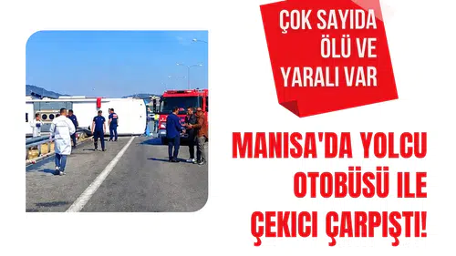 Manisa'da tur otobüsü ile çekici çarpıştı: 11 kişi hayatını kaybetti, 27 kişi yaralandı