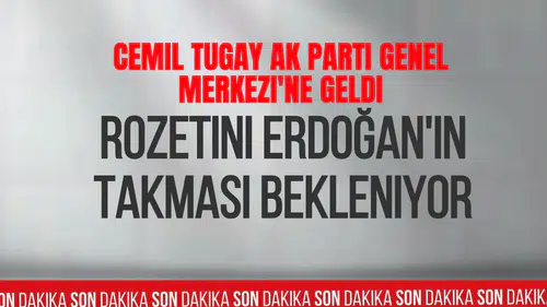 Cemil Tugay AK Parti Genel Merkezi'ne geldi: Rozetini Erdoğan'ın takması bekleniyor