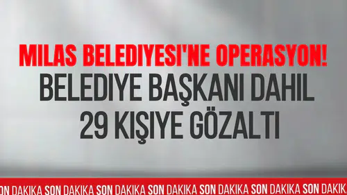 Milas Belediyesi'ne Sabah Operasyonu! Belediye Başkanı Fevzi Topuz Dahil 29 Kişi Gözaltına Alındı