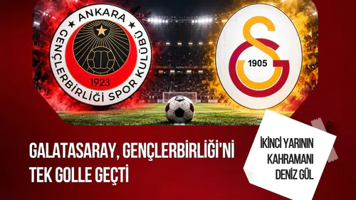 Galatasaray, Gençlerbirliği'ni Sıkı Bir Mücadelede 1-0'lık Skorla Yendi!