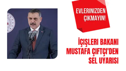 İçişleri Bakanı Mustafa Çiftçi'den sel uyarısı: Evlerinizden çıkmayın!