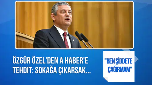 Özgür Özel'den A Haber'e Sert Uyarı: "Sokağa Çıkarsak, Sonuçları Ağır Olur!"