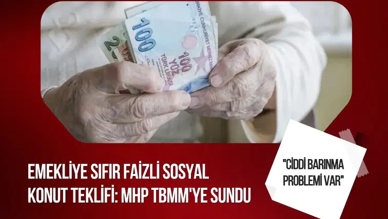 MHP’den emekliler için sosyal konut teklifi: Sıfır faizli finansman önerisi