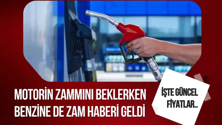 Benzin ve motorine zam geliyor: Yeni fiyatlar belli oldu