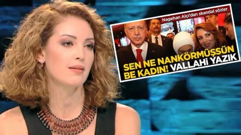 Yeni Akit Nagehan Alçı'ya 'Nankör kadın' dedi