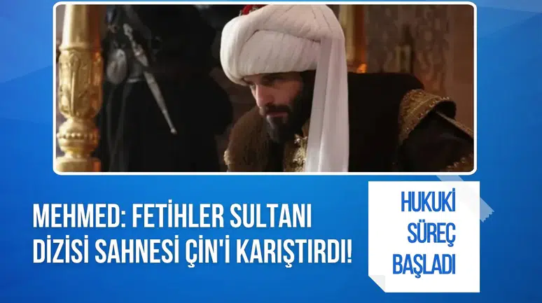 Mehmed: Fetihler Sultanı dizisi sahnesi Çin'i karıştırdı! Hukuki süreç başladı...