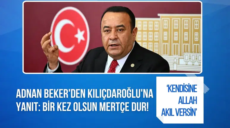 Adnan Beker'den Kemal Kılıçdaroğlu'na sert yanıt