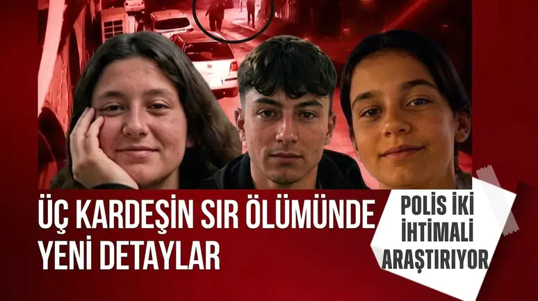Kocaeli’de üç kardeşin sır ölümünde yeni detaylar: Polis iki ihtimali araştırıyor