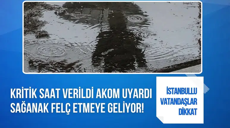 AKOM'dan İstanbul için sağanak uyarısı: Yağışların etkisini artıracağı saat açıklandı