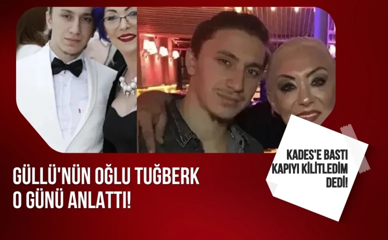 Güllü’nün oğlu tuğberk o günü anlattı! Kapıyı kilitledim kades’e bastı