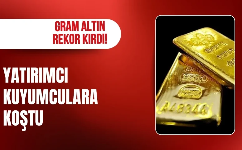 Gram altın rekor kırdı! Yatırımcı kuyumculara koştu