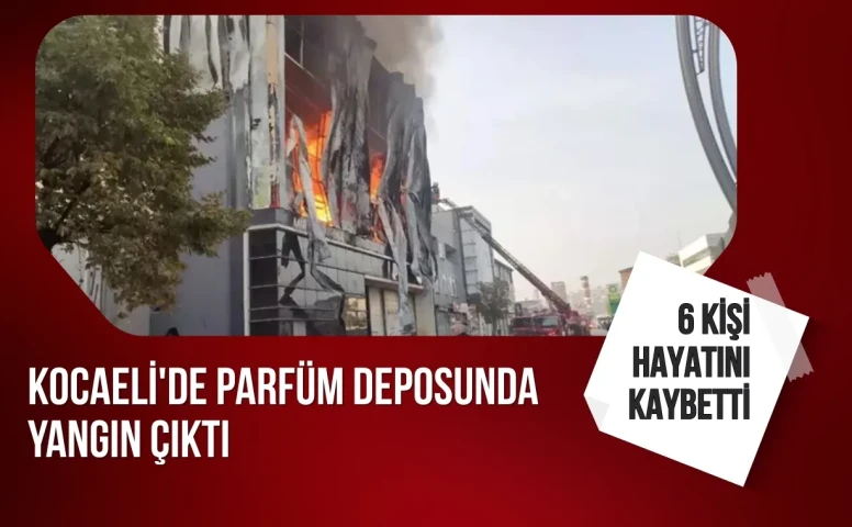 Kocaeli’de parfüm deposunda facia: 6 kişi hayatını kaybetti