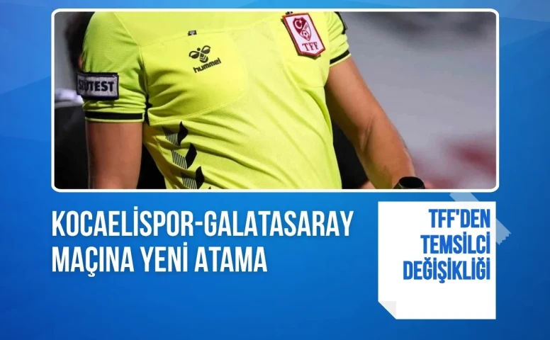 TFF'den temsilci değişikliği: Kocaelispor-Galatasaray maçına yeni atama
