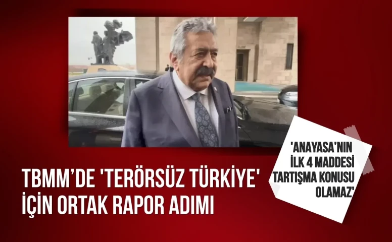TBMM’de 'Terörsüz Türkiye' için ortak rapor adımı: 'Anayasa’nın ilk 4 maddesi tartışma konusu olamaz'