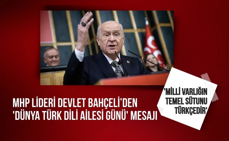MHP Lideri Devlet Bahçeli: 'Milli varlığın temel sütunu Türkçedir'