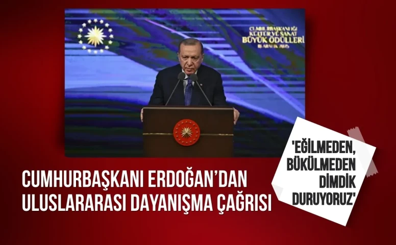 Cumhurbaşkanı Erdoğan’dan uluslararası dayanışma çağrısı: 'Eğilmeden, bükülmeden dimdik duruyoruz'