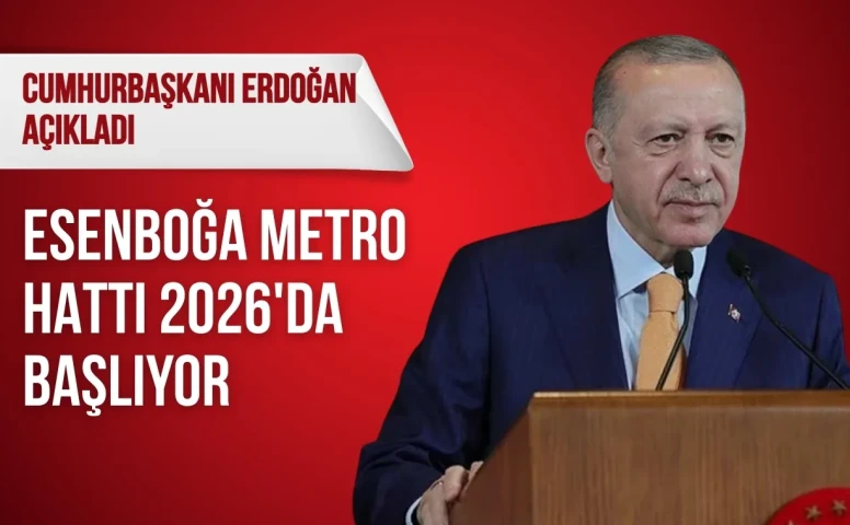 Cumhurbaşkanı Erdoğan kabine toplantısının ardından açıkladı: Esenboğa Metro hattı 2026'da başlıyor