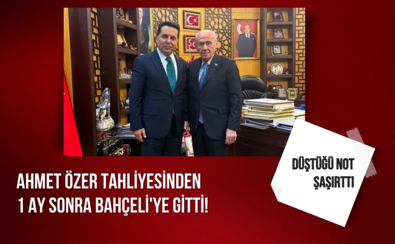 Ahmet Özer, Tahliyesinden 1 Ay Sonra Bahçeli’yi Ziyaret Etti! Paylaşımı Dikkat Çekti