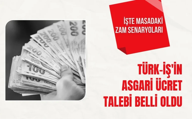 TÜRK-İŞ’in Kapalı Zarfındaki Asgari Ücret Talebi Belli Oldu