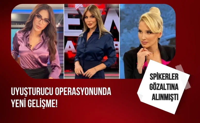 Uyuşturucu Operasyonunda Gözaltına Alınan Spikerlerle İlgili Yeni Gelişme