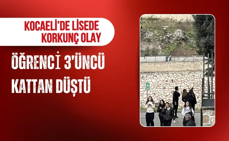Kocaeli’de lisede korkunç olay: Öğrenci 3’üncü kattan düştü