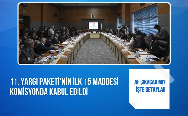 11. Yargı Paketi'nin ilk 15 maddesi komisyonda kabul edildi