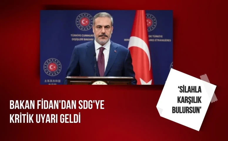 Bakan Fidan'dan SDG'ye kritik uyarı geldi: Silahla karşılık gelir!
