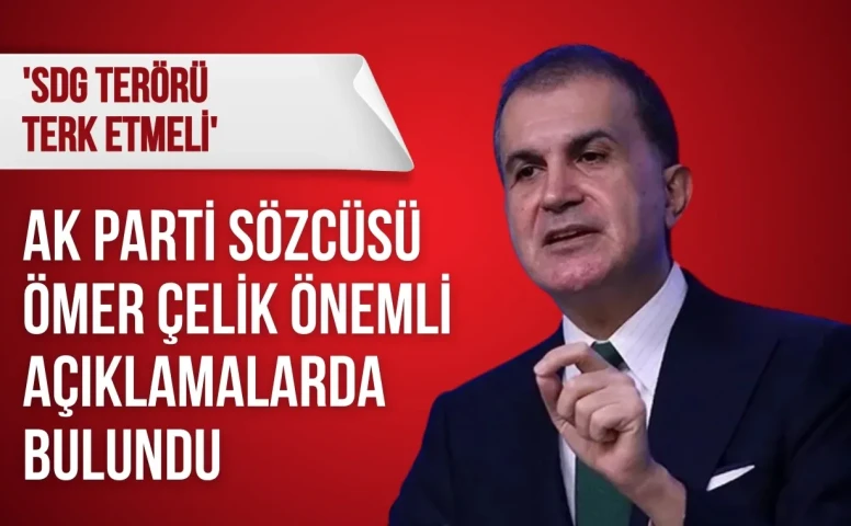 AK Parti Sözcüsü Ömer Çelik: 'SDG terörü terk etmeli'