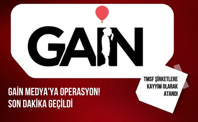 GAİN Medya’ya operasyon! TMSF şirketlere kayyım olarak atandı