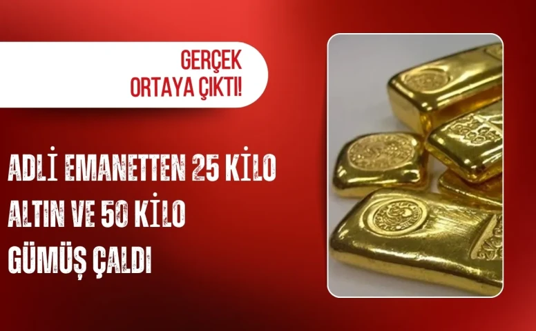 Gerçek ortaya çıktı! Adli emanetten 25 kilo altın ve 50 kilo gümüş çaldı