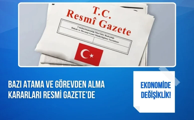 Ekonomide Atama ve Görevden Alma Kararları Resmi Gazete’de Yayımlandı