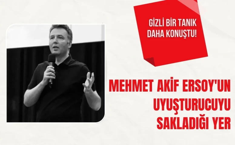 Gizli bir tanık daha konuştu! Mehmet Akif Ersoy'un uyuşturucuyu sakladığı yer ortaya çıktı! Mehmet Akif Ersoy kimdir?