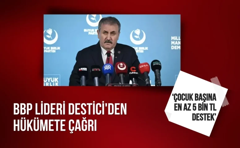 BBP Lideri Destici: 'Asgari ücrette yüzde 50 artış şart'