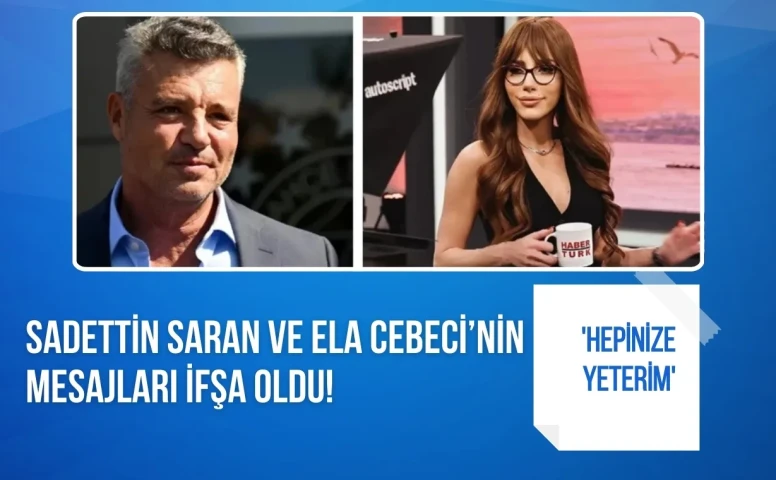Sadettin Saran ve Ela Rümeysa mesajları soruşturmada gündem oldu: Yazışmalar tartışma yarattı