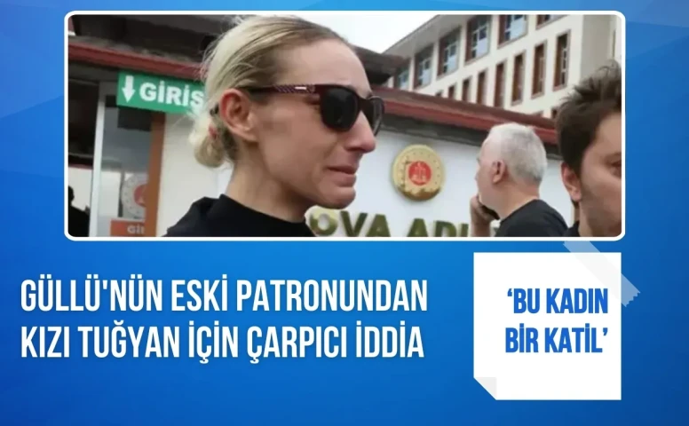 Güllü'nün Eski Patronundan Tuğyan Ülkem Gülter İçin Çarpıcı İddia: Bu kadın katil!