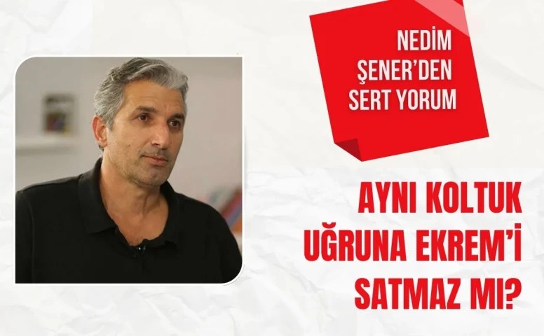 Özgür Özel’in İmamoğlu sözlerine Nedim Şener’den sert yorum