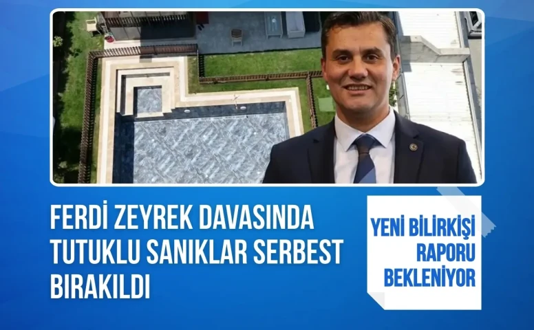 Ferdi Zeyrek davasında tutuklu sanıklar serbest bırakıldı