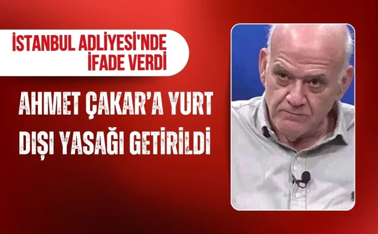 Ahmet Çakar’a yurt dışı yasağı getirildi: İstanbul Adliyesi'nde ifade verdi