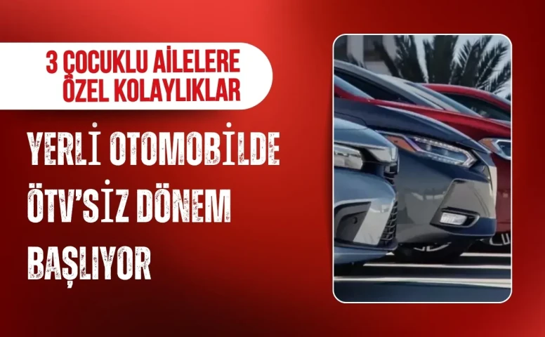 Yerli otomobilde ÖTV’siz dönem başlıyor: 3 çocuklu ailelere özel kolaylıklar