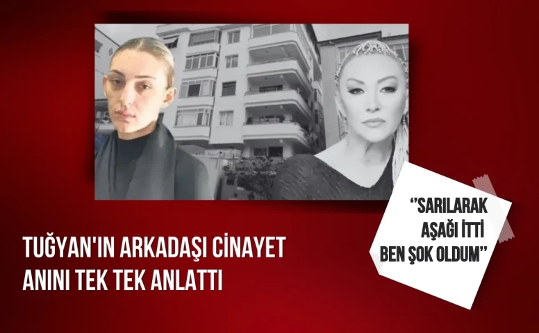 Tuğyan’ın Arkadaşı Cinayet Anını Anlattı Gül Anne’ye Sarılarak Aşağı İtti Ben Şok Oldum