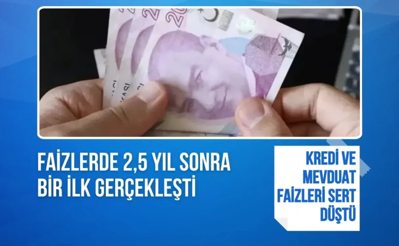 Faizlerde 2,5 yıl sonra bir ilk gerçekleşti: Kredi ve mevduat faizleri sert düştü