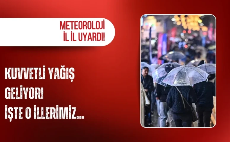 Meteoroloji İl İl Uyardı! Kuvvetli Yağış Geliyor