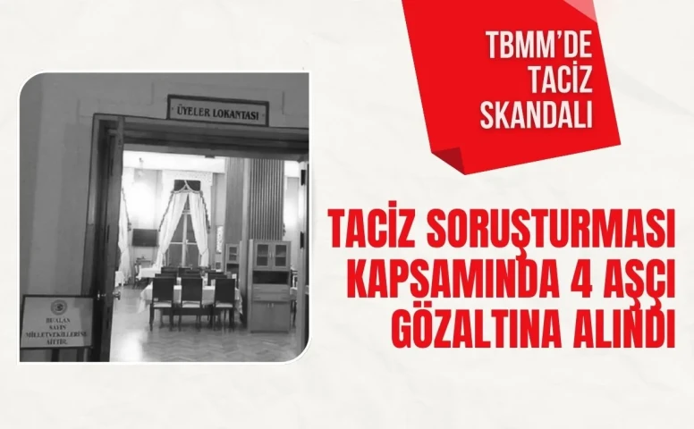 TBMM’de taciz soruşturmasında 4 aşçı gözaltına alındı