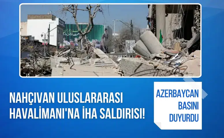 Nahçıvan Uluslararası Havalimanı'na İHA saldırısı! Azerbaycan basını duyurdu