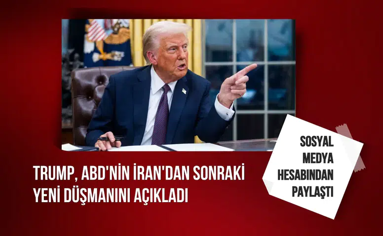 Trump, ABD'nin İran'dan sonraki yeni düşmanını açıkladı