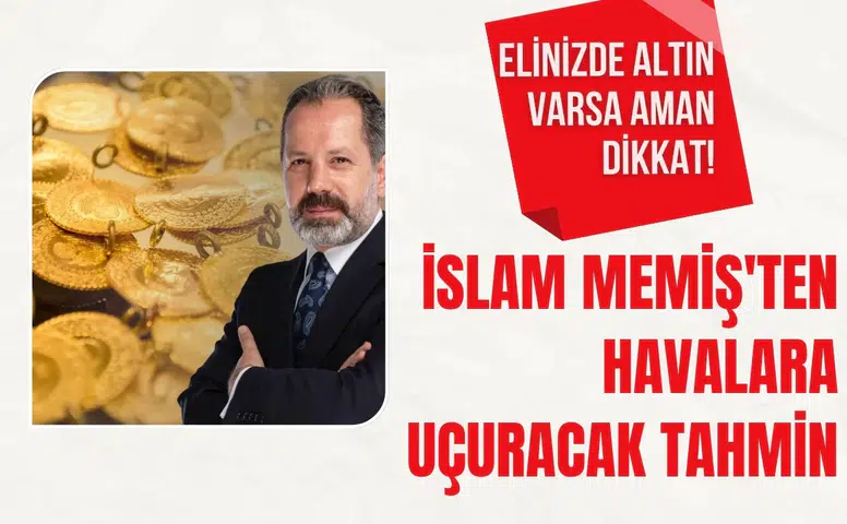 İslam Memiş’ten altın piyasasına ilişkin değerlendirme: Dalgalanma sürüyor, yatırımcı temkinli izliyor
