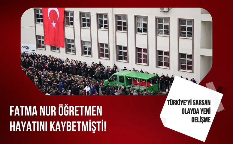 Fatma Nur öğretmen hayatını kaybetmişti! Türkiye’yi sarsan olayda yeni gelişme