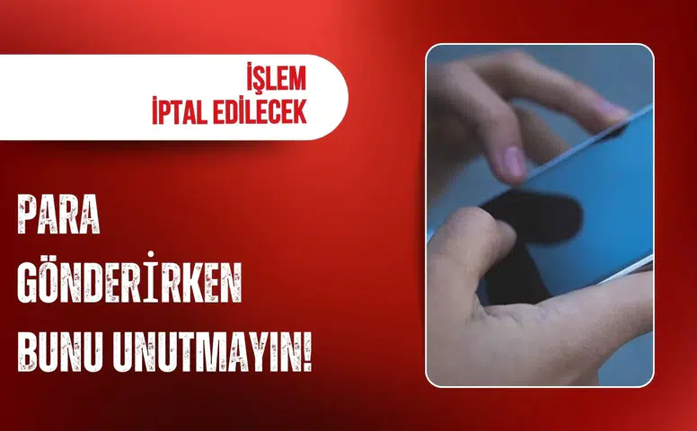 Para gönderirken bunu yapmayanın işlemi iptal edilecek!